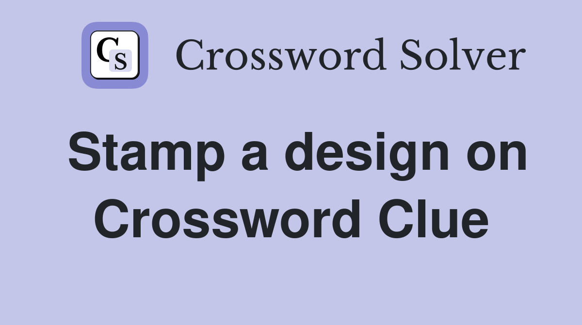 Stamp a design on Crossword Clue Answers Crossword Solver